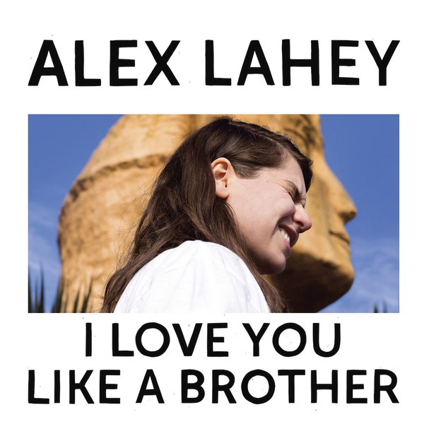 Alex Lahey - I Love You Like A Brother - BROKEN 8 RECORDS
