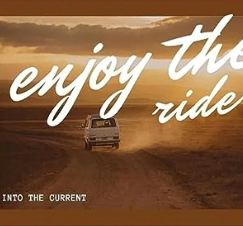 Into The Current - 'Enjoy The Ride'