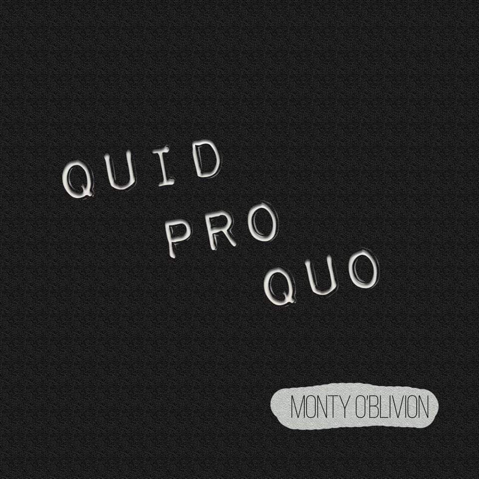 Monty O’Blivion – ‘Quid Pro Quo’