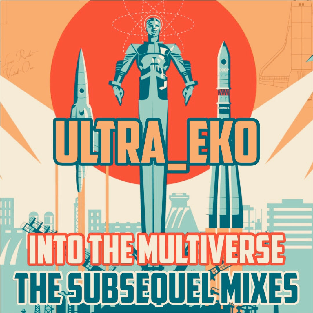 Ultra_eko – ‘Into the Multiverse – The Subsequel Mixes'